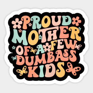 Mother's Day Quote Proud Mother Of A Few Dumbass Kids Sticker